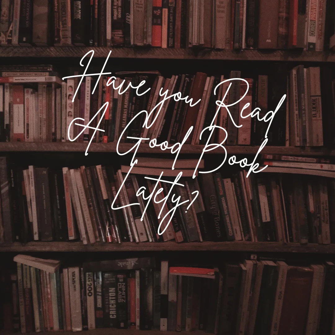 Have you Read A Good Book Lately Have You Read a Good Book Lately?